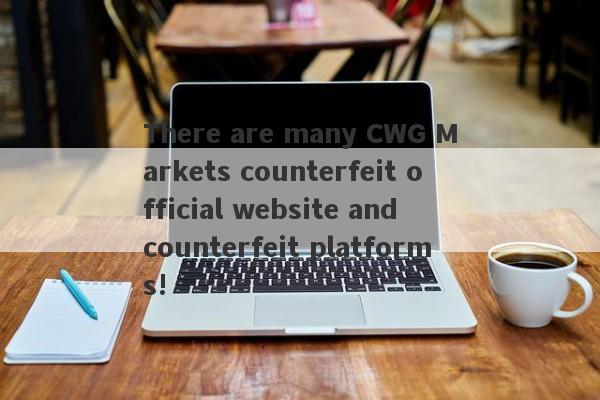 There are many CWG Markets counterfeit official website and counterfeit platforms!